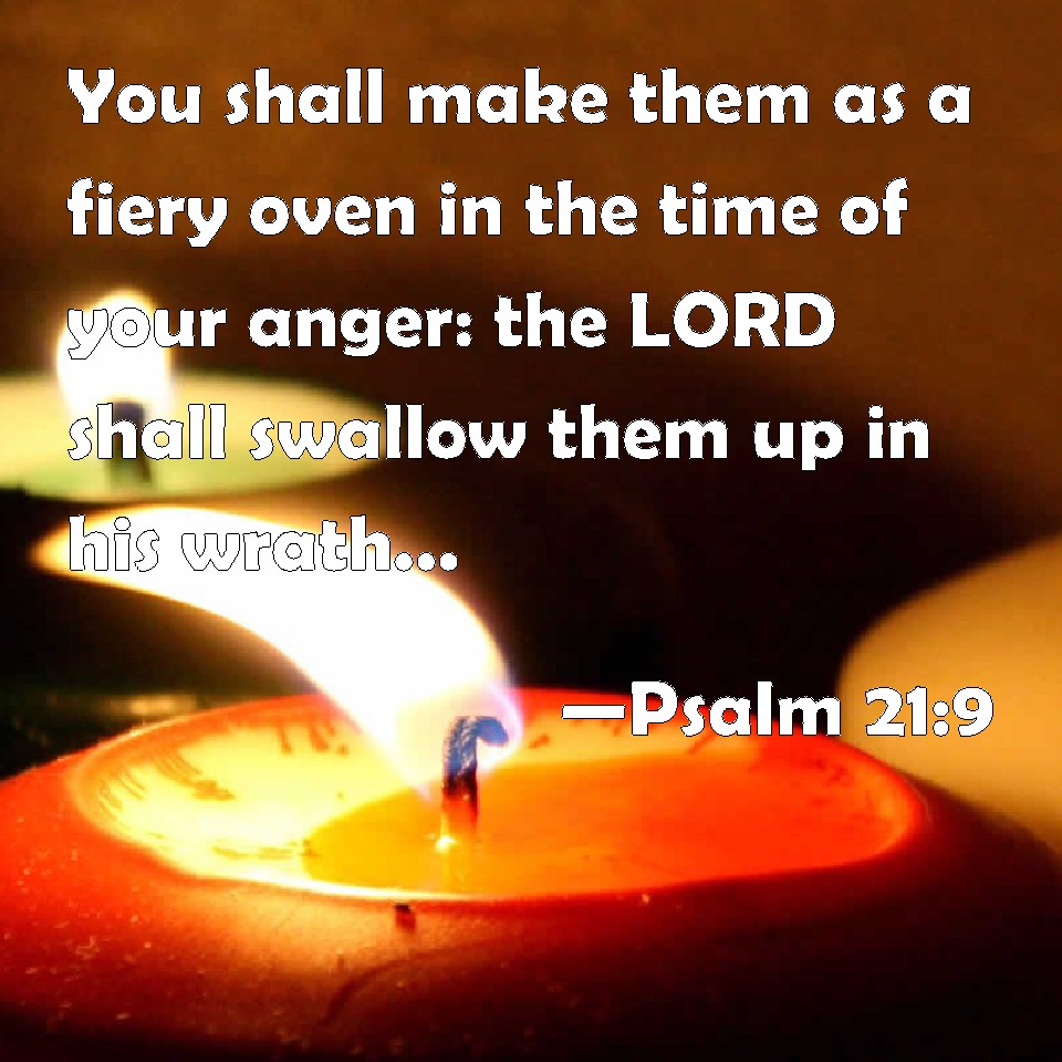 Psalm 21 9 You Shall Make Them As A Fiery Oven In The Time Of Your