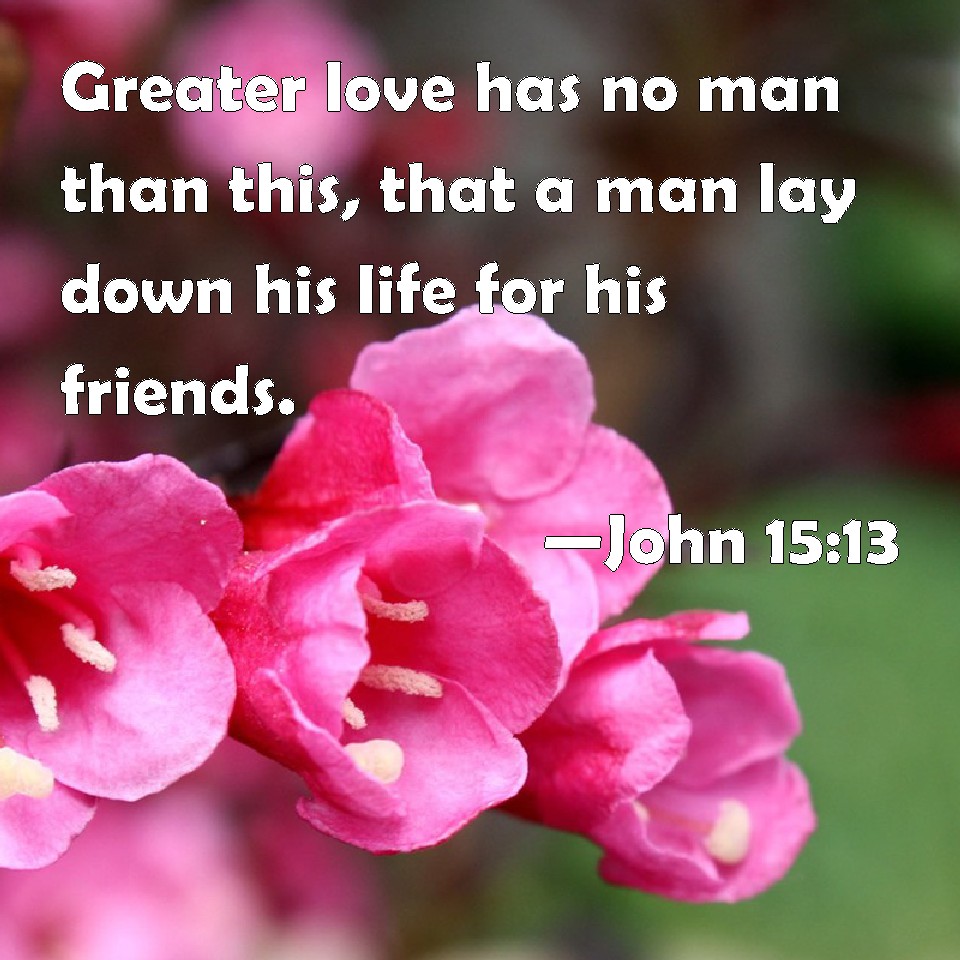 John 15 13 Greater Love Has No Man Than This That A Man Lay Down His