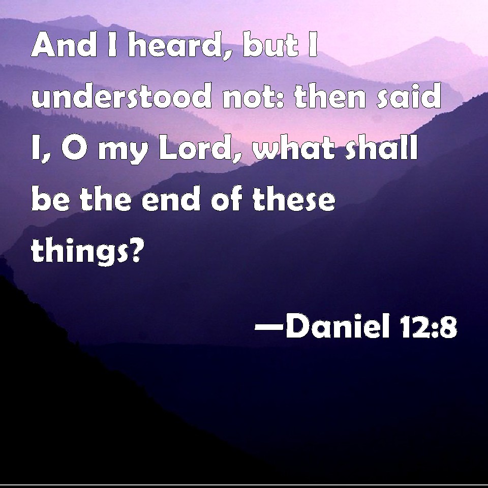 Daniel And I Heard But I Understood Not Then Said I O My Lord