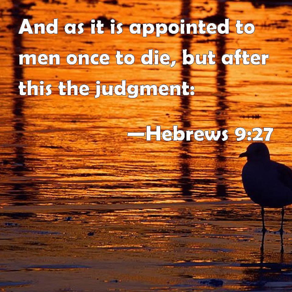 hebrews-9-27-and-as-it-is-appointed-to-men-once-to-die-but-after-this