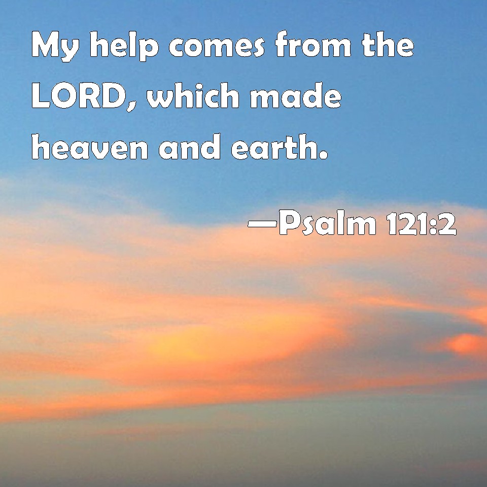 Psalm My Help Comes From The Lord Which Made Heaven And Earth