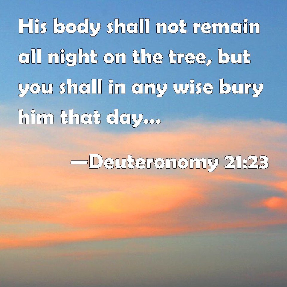 Deuteronomy 21 23 His Body Shall Not Remain All Night On The Tree But