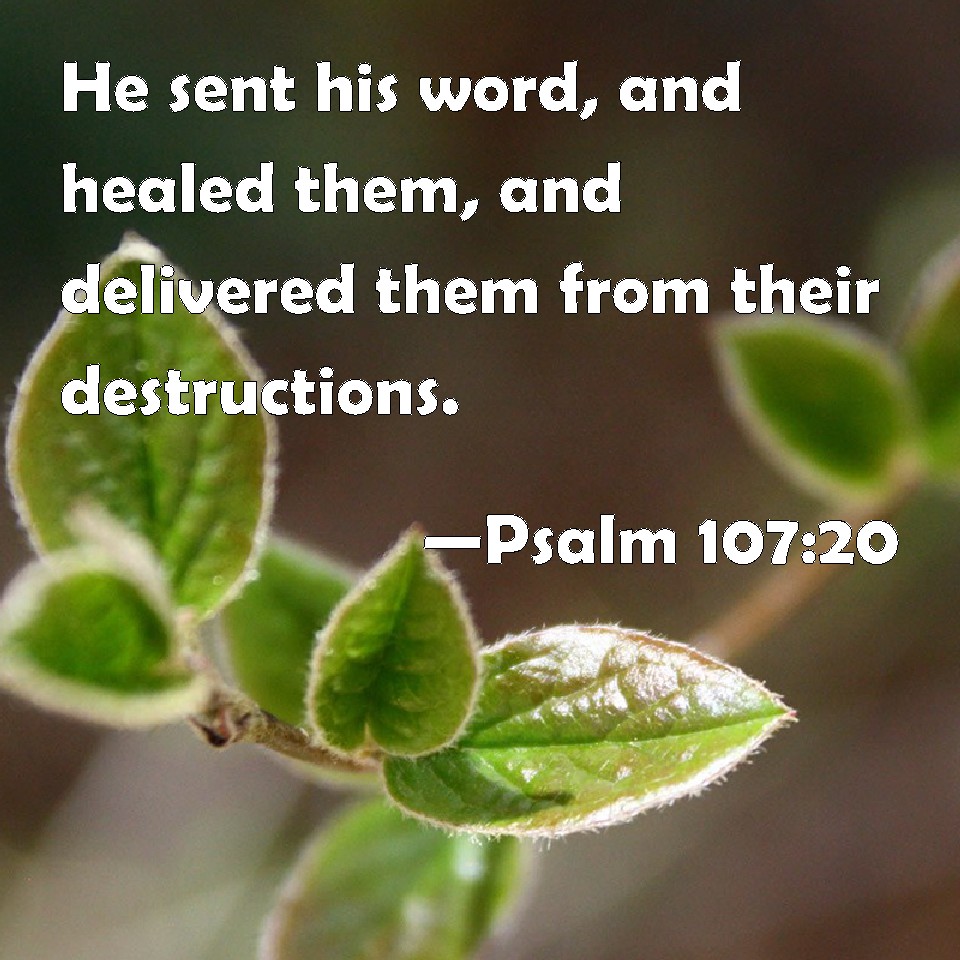 Psalm 107 20 He Sent His Word And Healed Them And Delivered Them From 