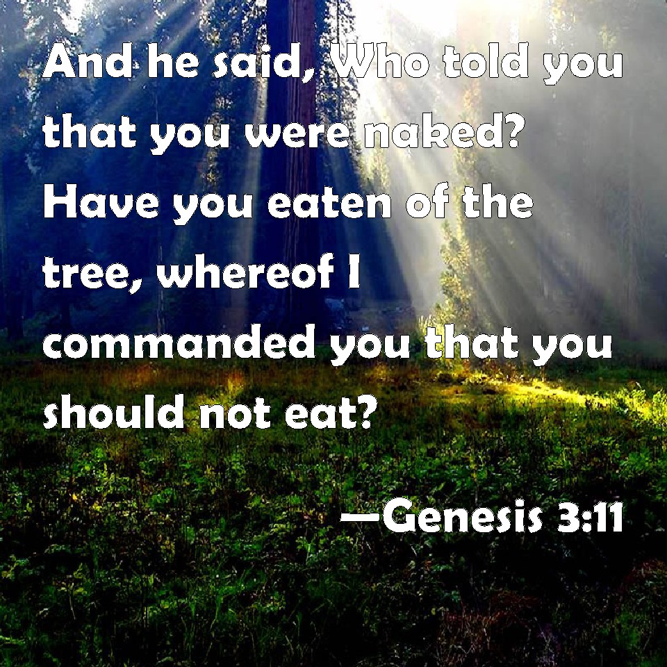 Genesis And He Said Who Told You That You Were Naked Have You Eaten Of The Tree Whereof