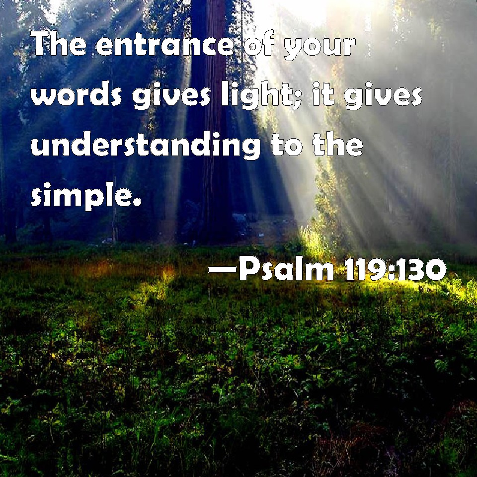 Psalm 119 130 The Entrance Of Your Words Gives Light It Gives 