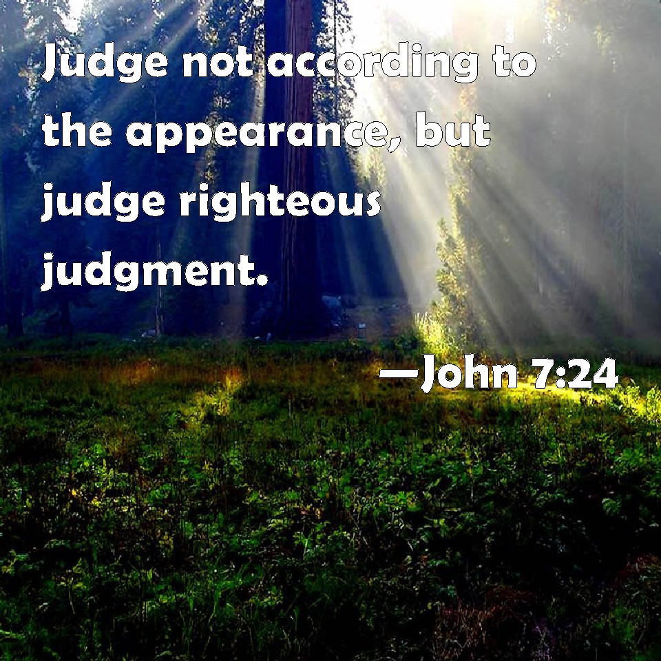 john-7-24-judge-not-according-to-the-appearance-but-judge-righteous