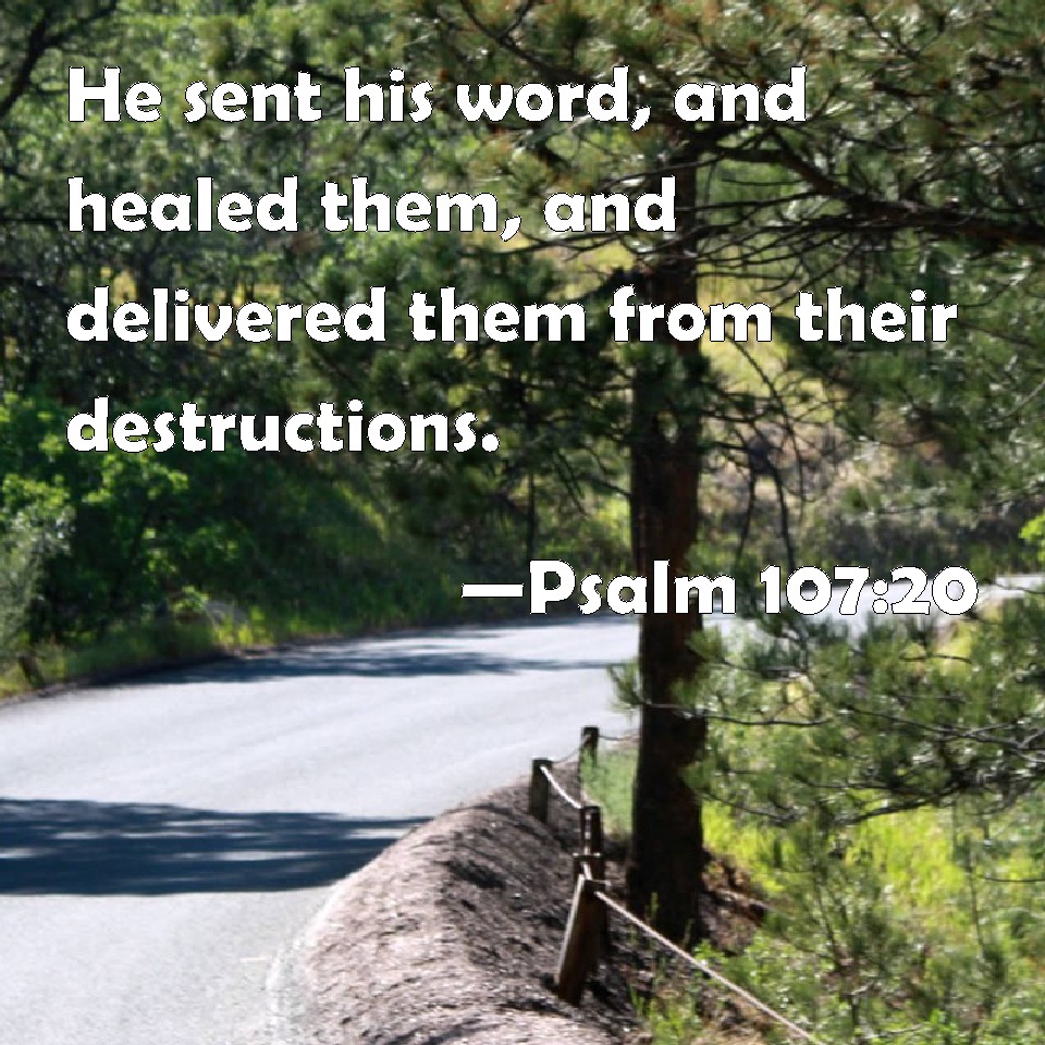 Psalm 107 20 He Sent His Word And Healed Them And Delivered Them From 