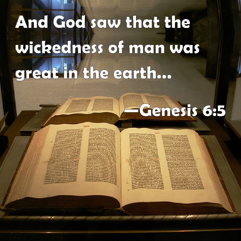 Genesis 6 5 And God Saw That The Wickedness Of Man Was Great In The 