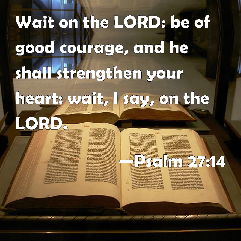 Psalm 27 14 Wait On The LORD Be Of Good Courage And He Shall 
