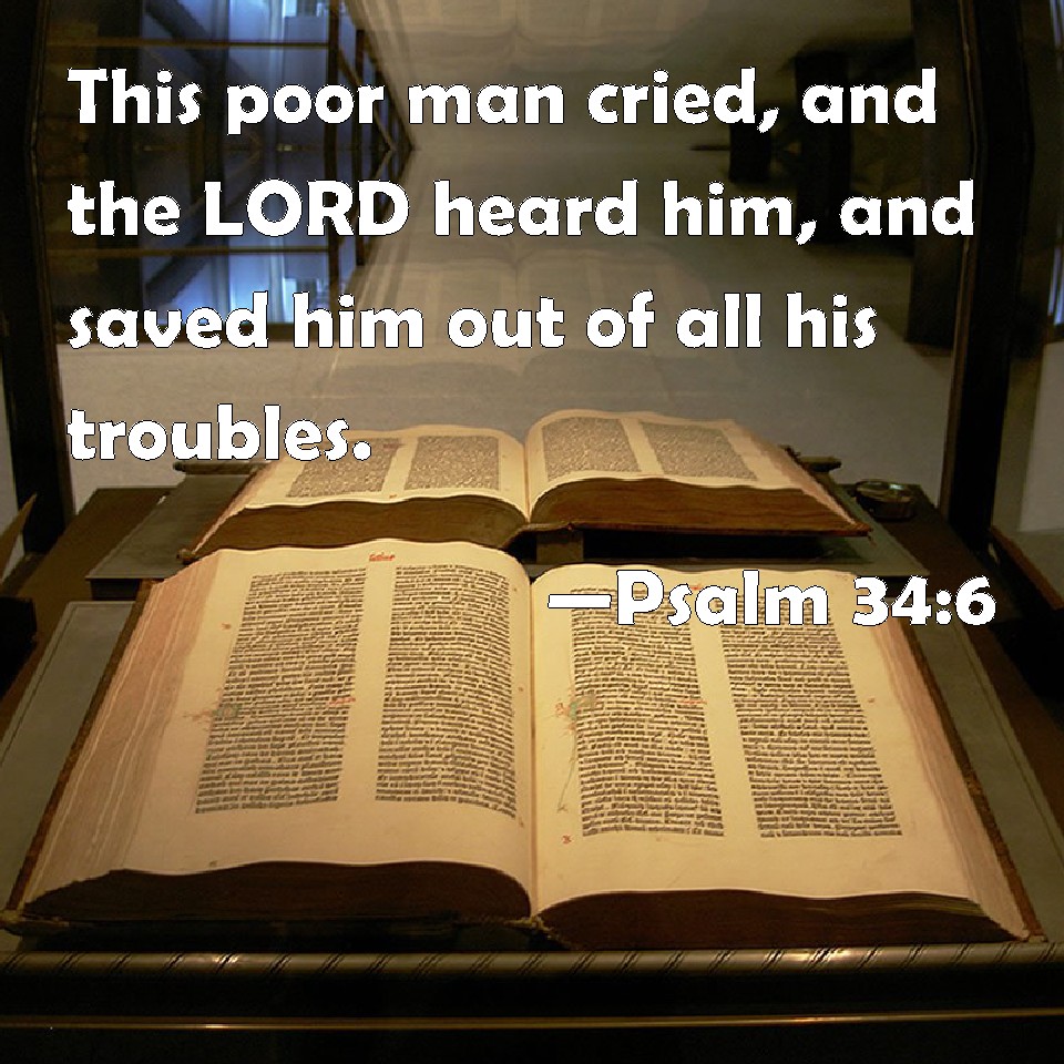 Psalm 34 6 This Poor Man Cried And The LORD Heard Him And Saved Him 