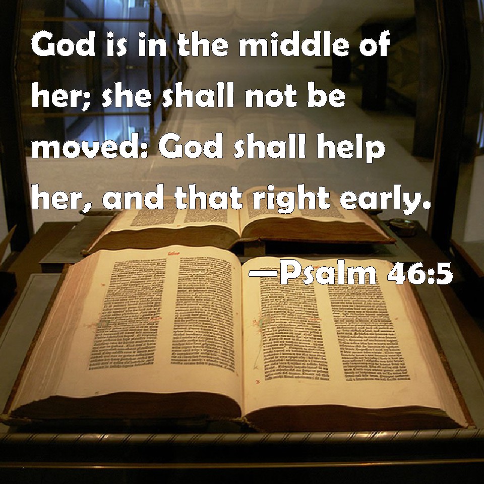 Psalm 46 5 God Is In The Middle Of Her She Shall Not Be Moved God 