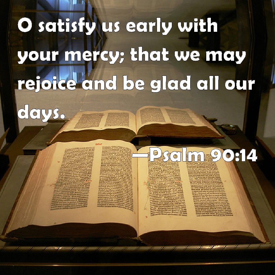 psalm-90-14-o-satisfy-us-early-with-your-mercy-that-we-may-rejoice-and