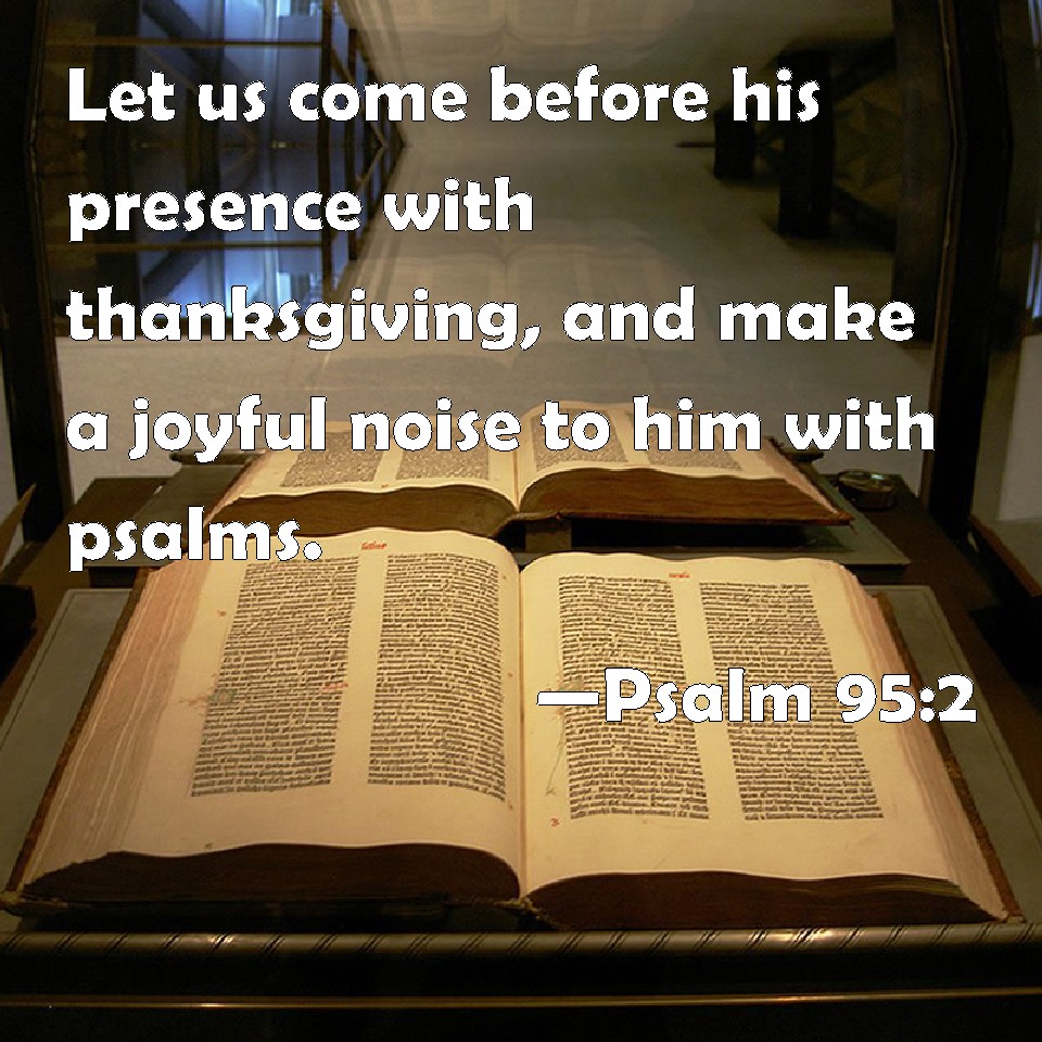 Psalm Let Us Come Before His Presence With Thanksgiving And Make