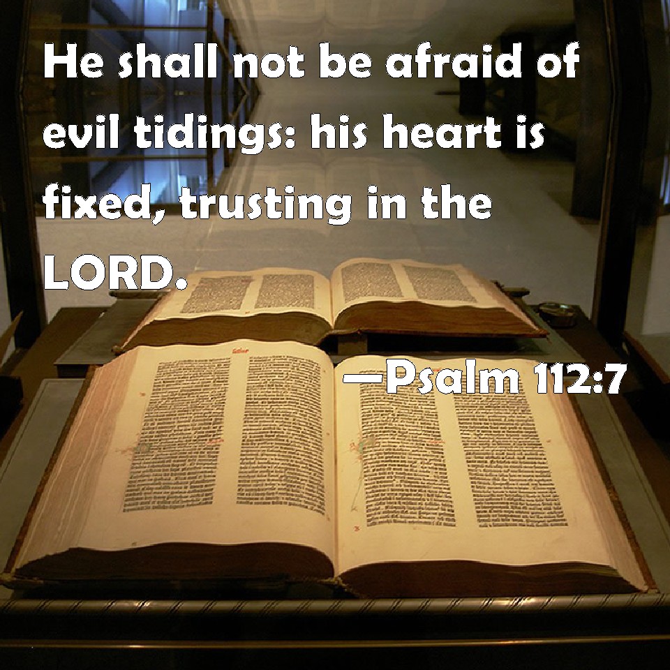 Psalm 112 7 He Shall Not Be Afraid Of Evil Tidings His Heart Is Fixed 