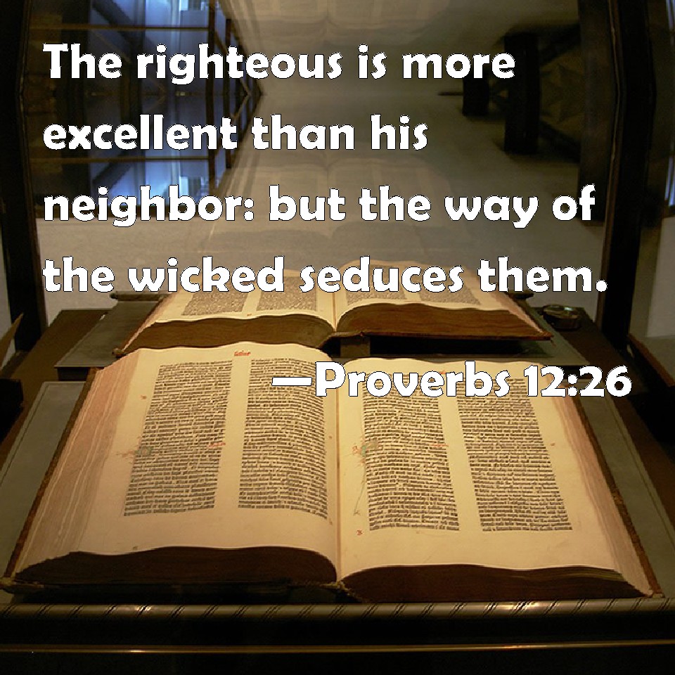 Proverbs 12 26 The Righteous Is More Excellent Than His Neighbor But 