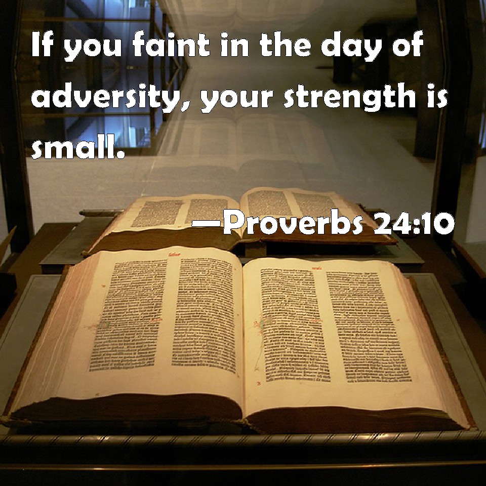 Proverbs 24 10 If You Faint In The Day Of Adversity Your Strength Is 