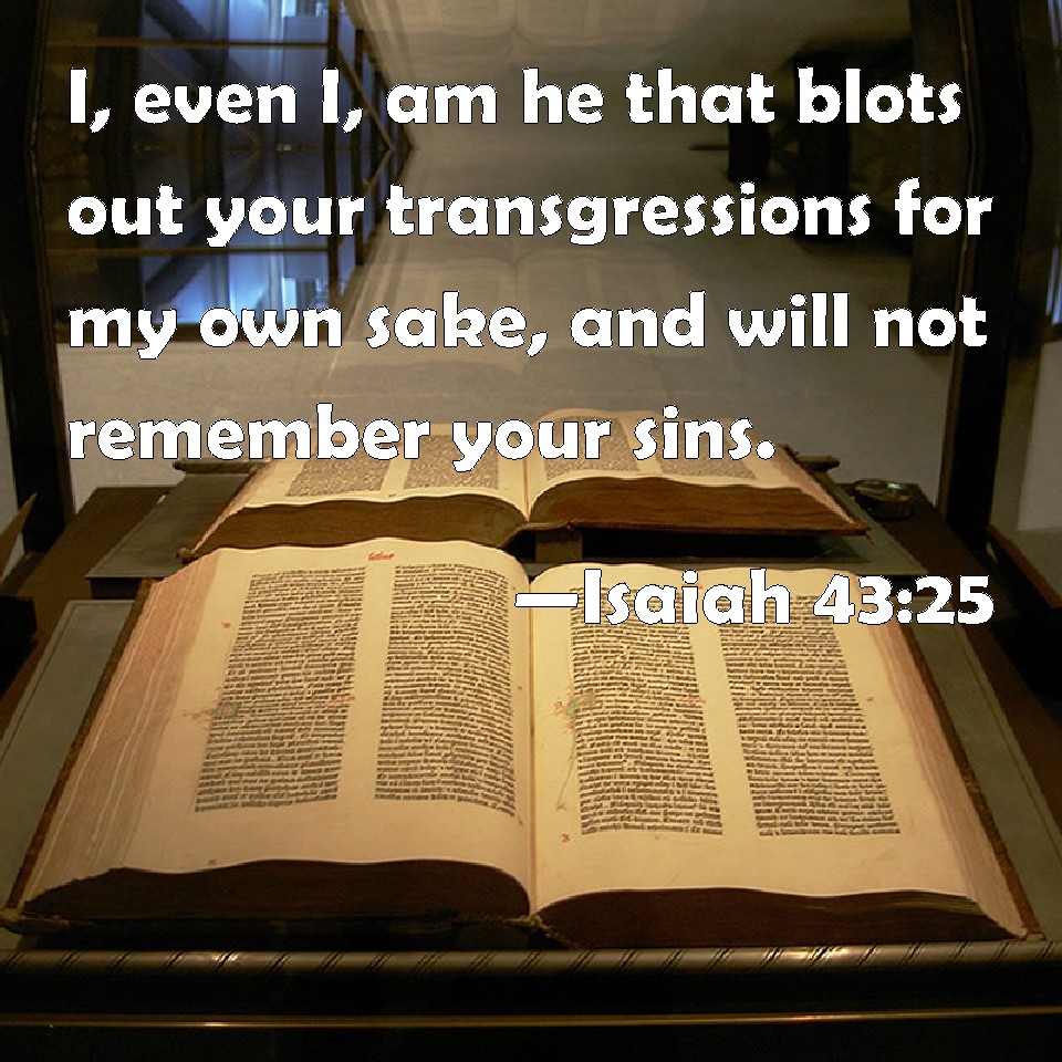 Isaiah 43 25 I Even I Am He That Blots Out Your Transgressions For My 