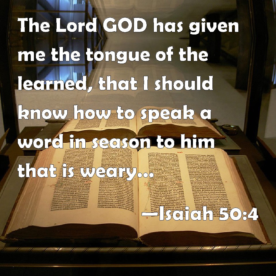 Isaiah 50 4 The Lord GOD Has Given Me The Tongue Of The Learned That I 