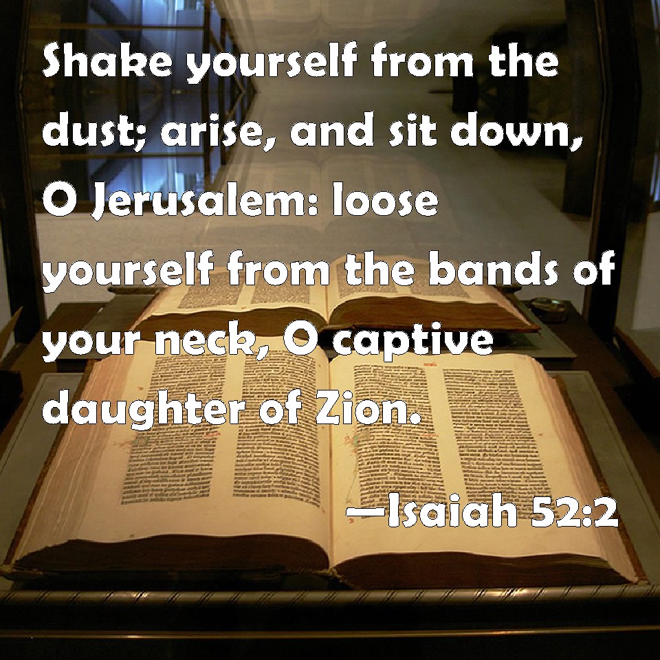 Isaiah 52 2 Shake Yourself From The Dust Arise And Sit Down O 