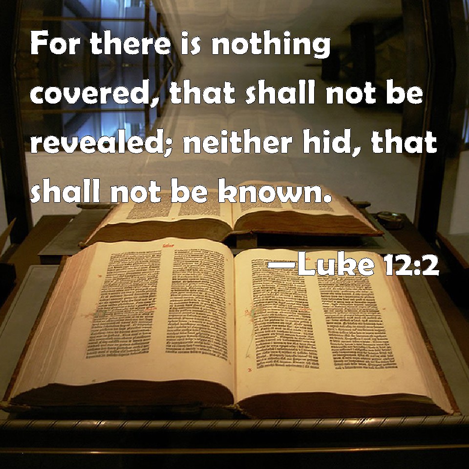 Luke 12 2 For There Is Nothing Covered That Shall Not Be Revealed 