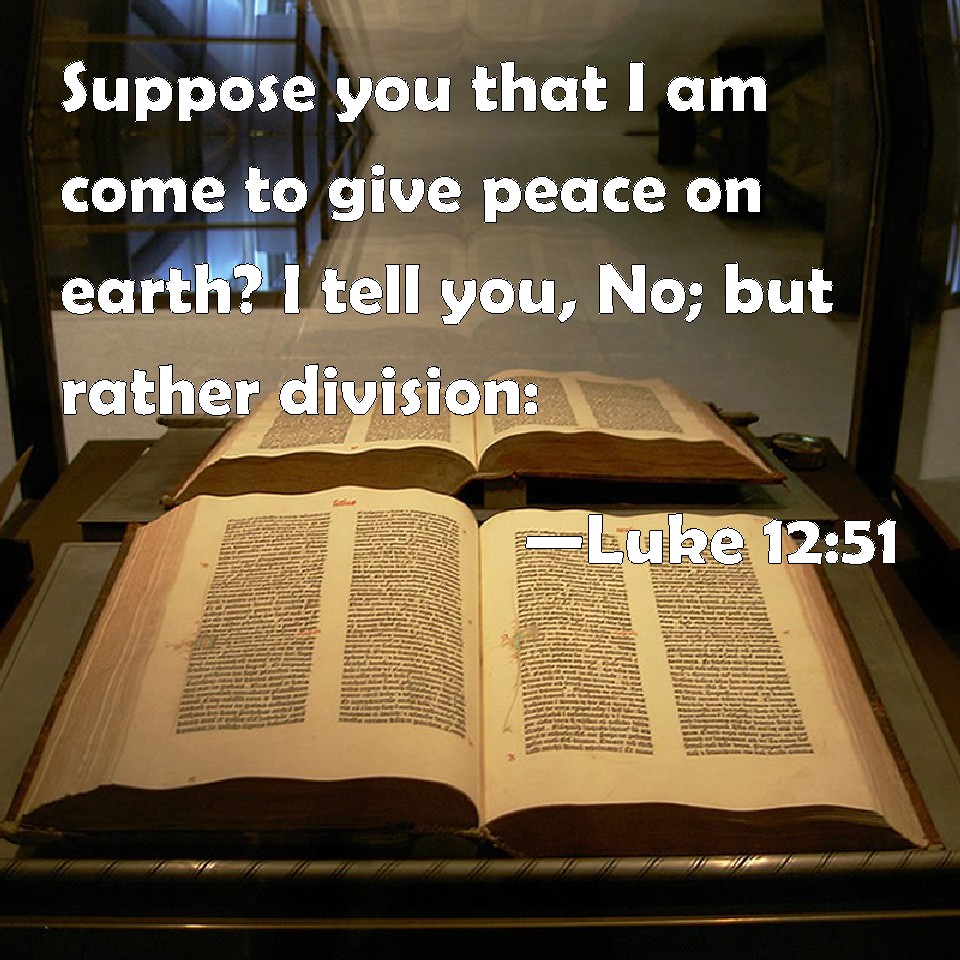 Luke 12 51 Suppose You That I Am Come To Give Peace On Earth I Tell 