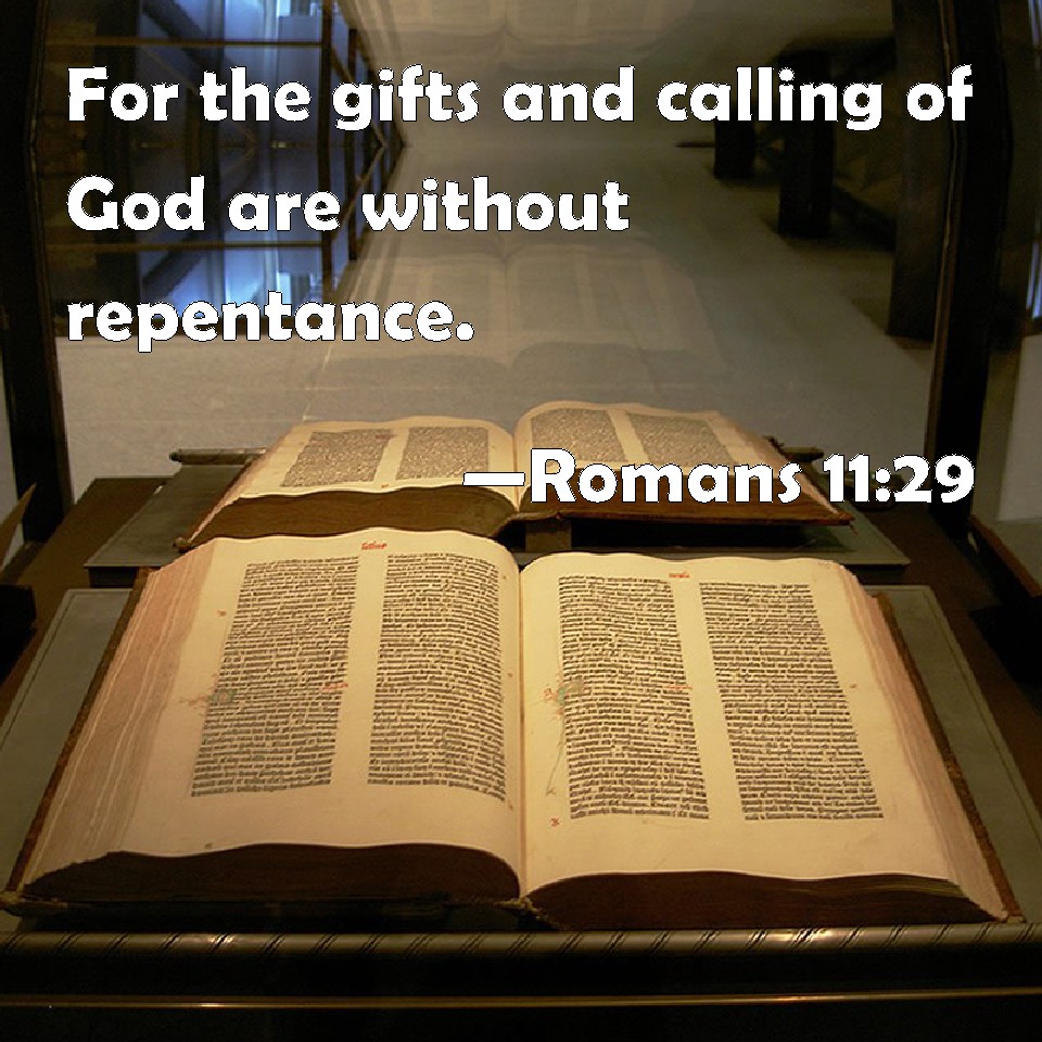 Romans 1129 For the gifts and calling of God are without