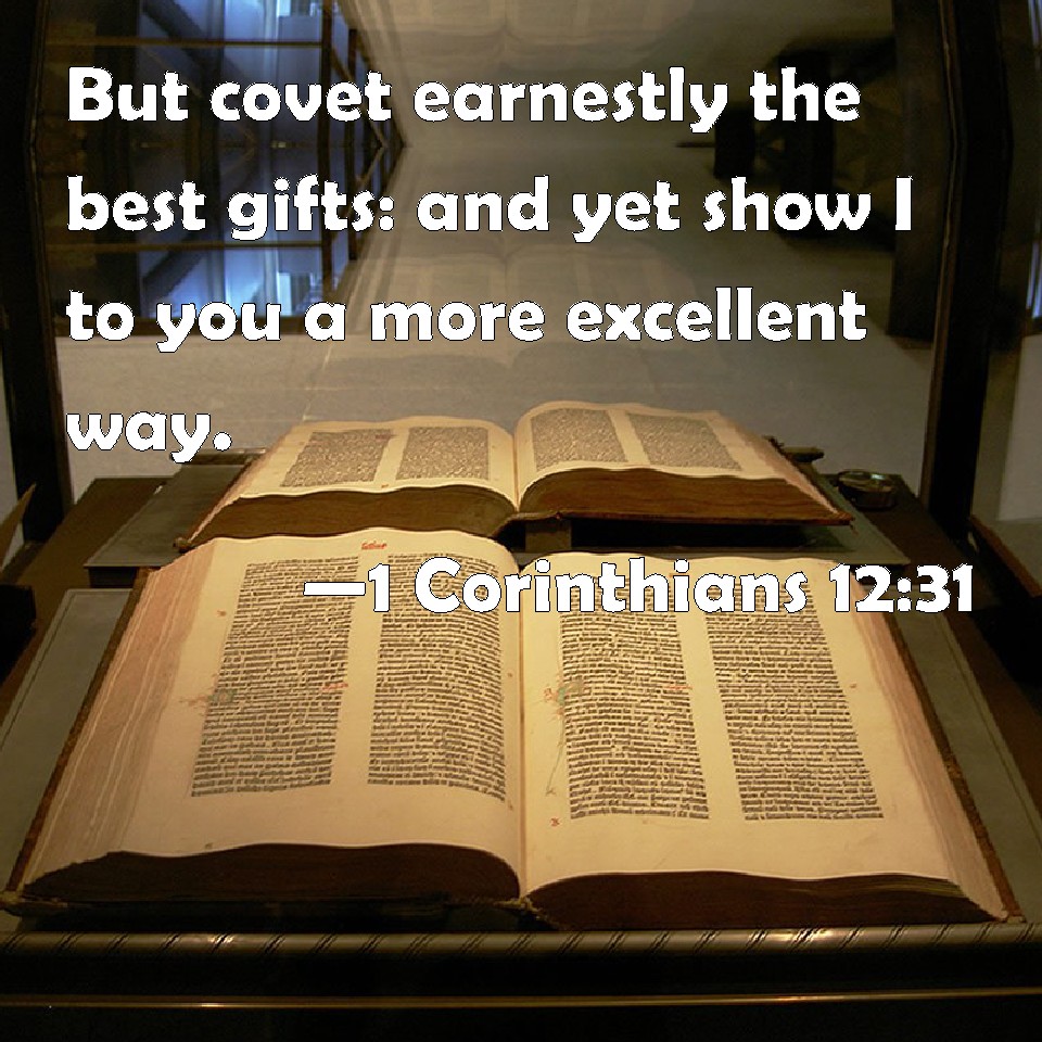 1 Corinthians 12 31 But Covet Earnestly The Best Gifts And Yet Show I 