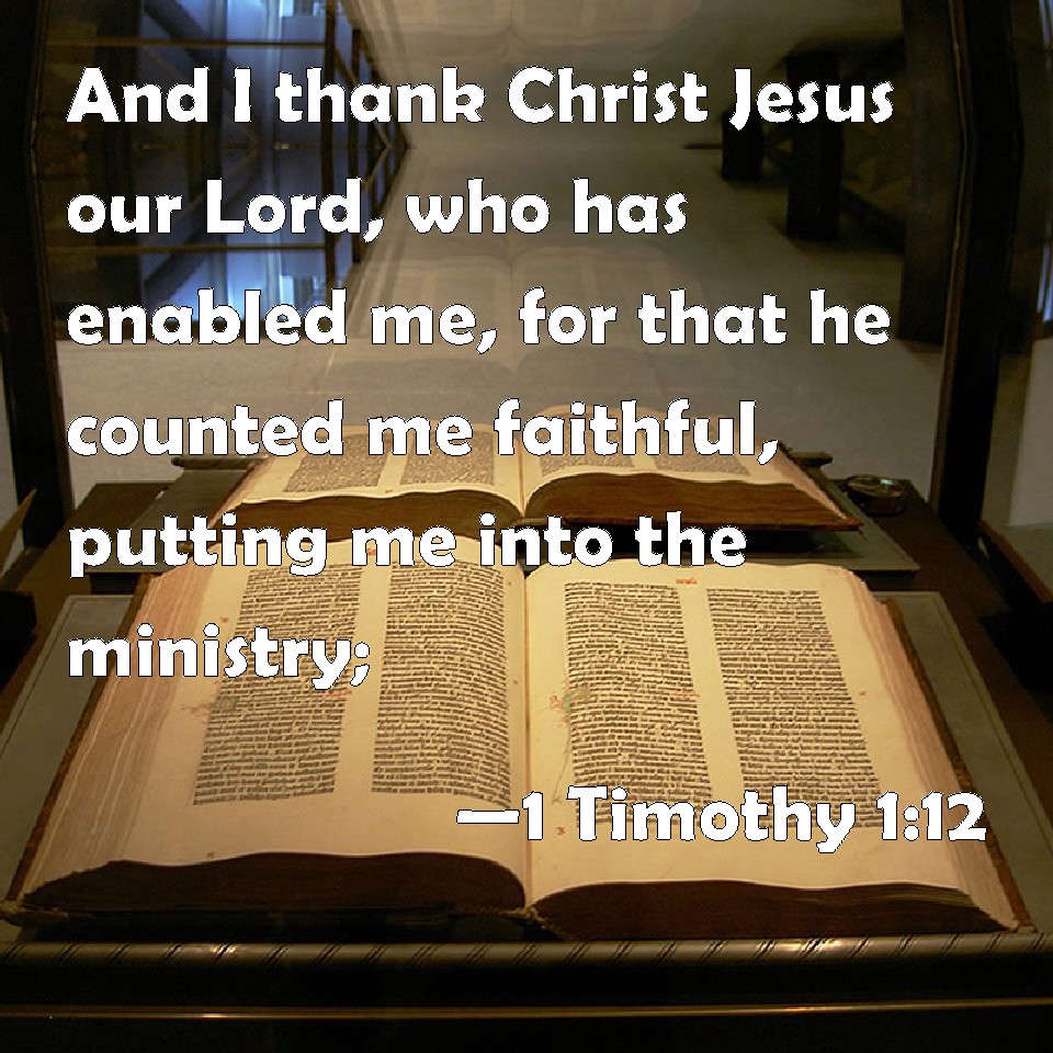1 Timothy 112 And I thank Christ Jesus our Lord, who has