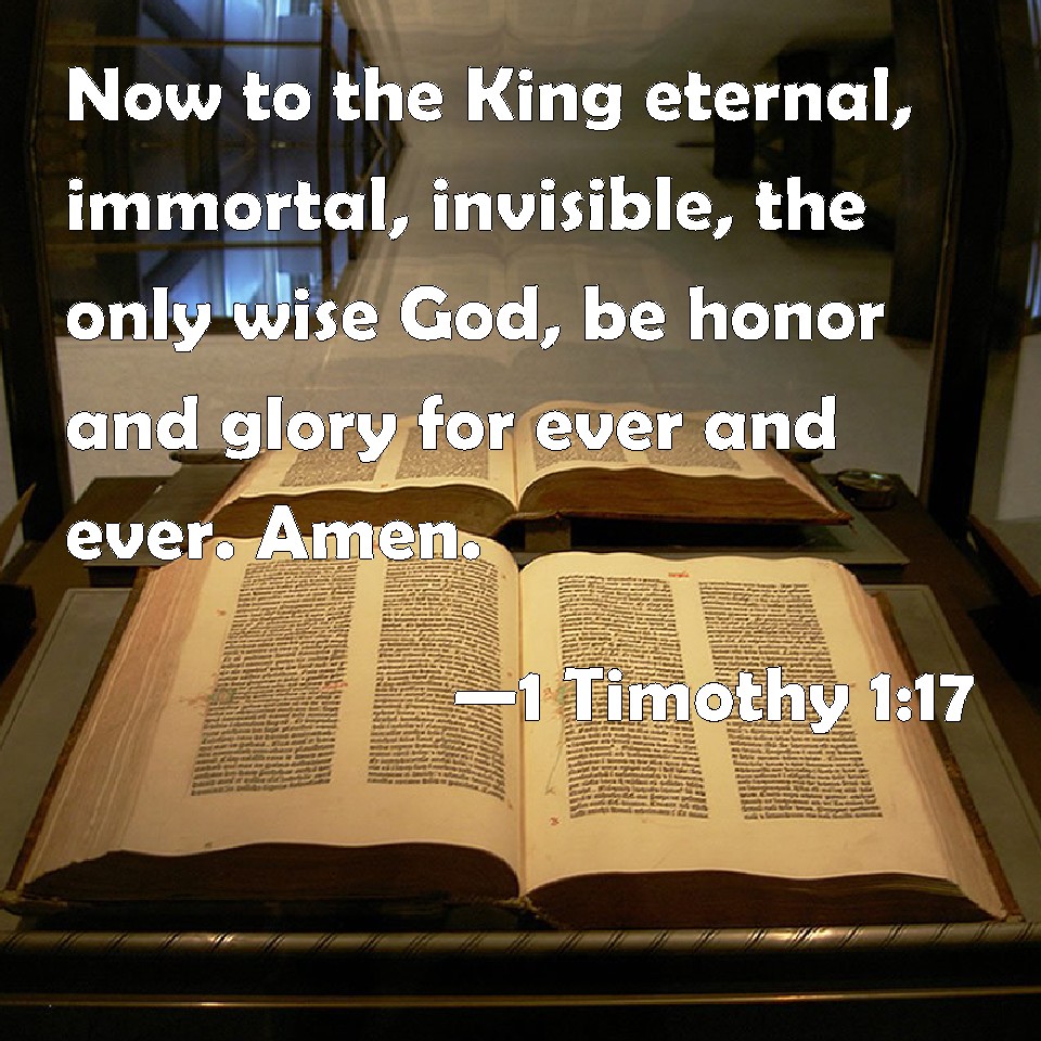 1 Timothy 117 Now to the King eternal, immortal