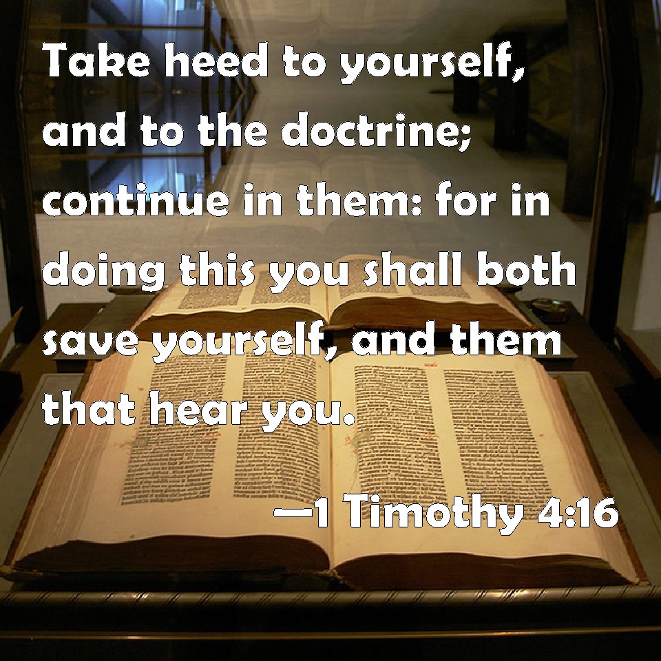 1 Timothy 416 Take heed to yourself, and to the doctrine