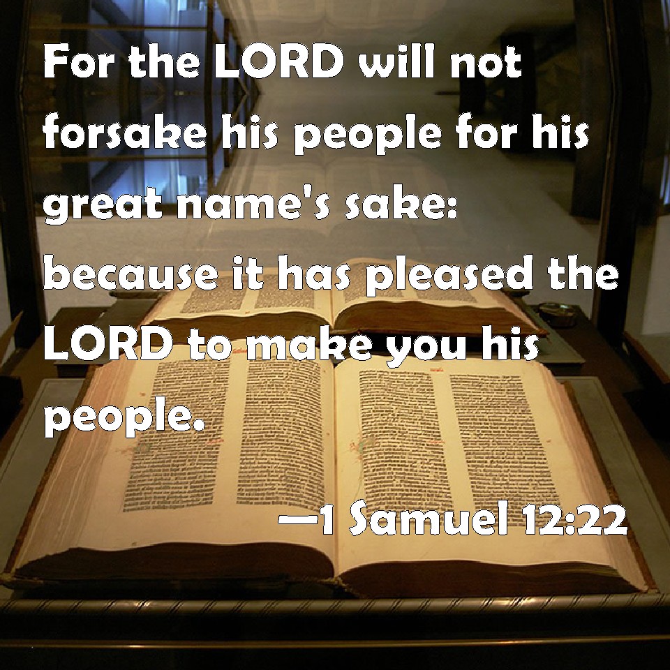 1 Samuel 1222 For the LORD will not forsake his people