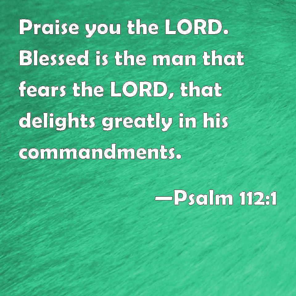 Psalm 112 1 Praise You The LORD Blessed Is The Man That Fears The LORD 