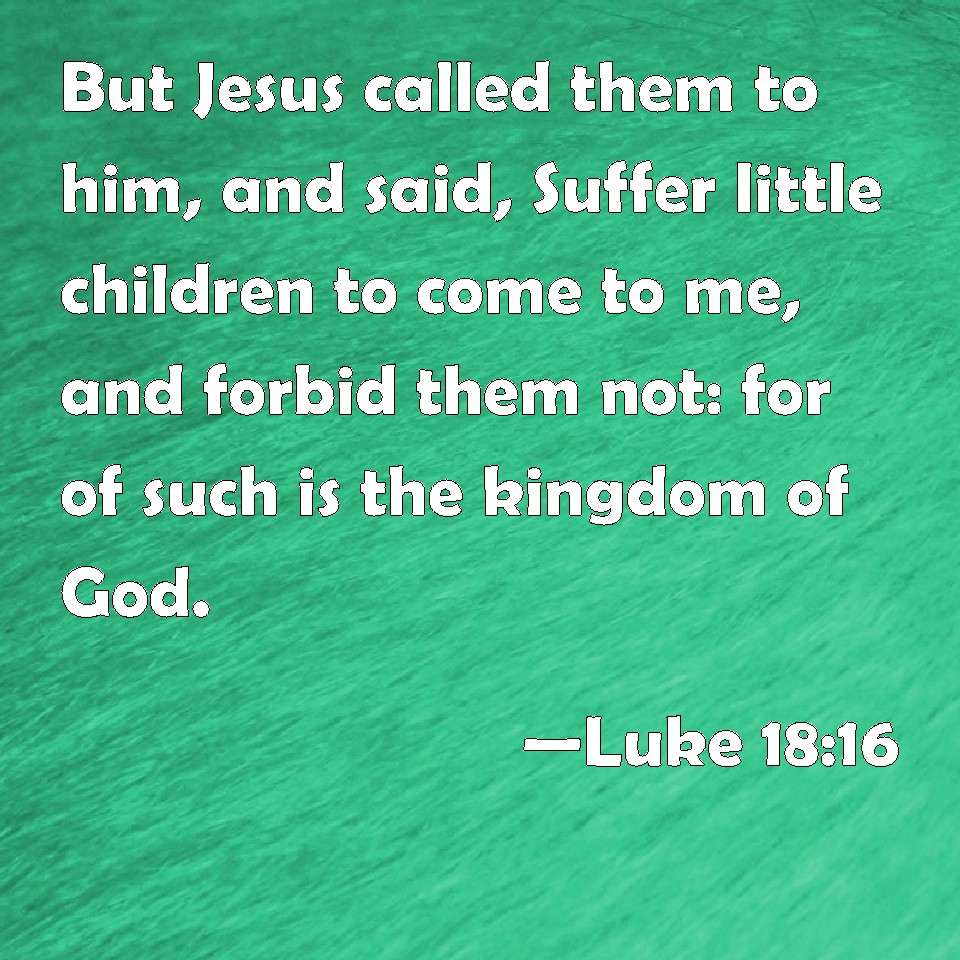 Luke 18 16 But Jesus Called Them To Him And Said Suffer Little 