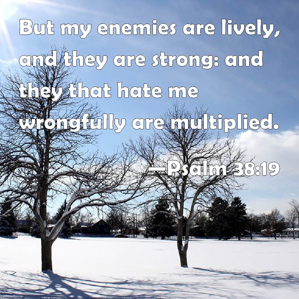 psalm-38-19-but-my-enemies-are-lively-and-they-are-strong-and-they