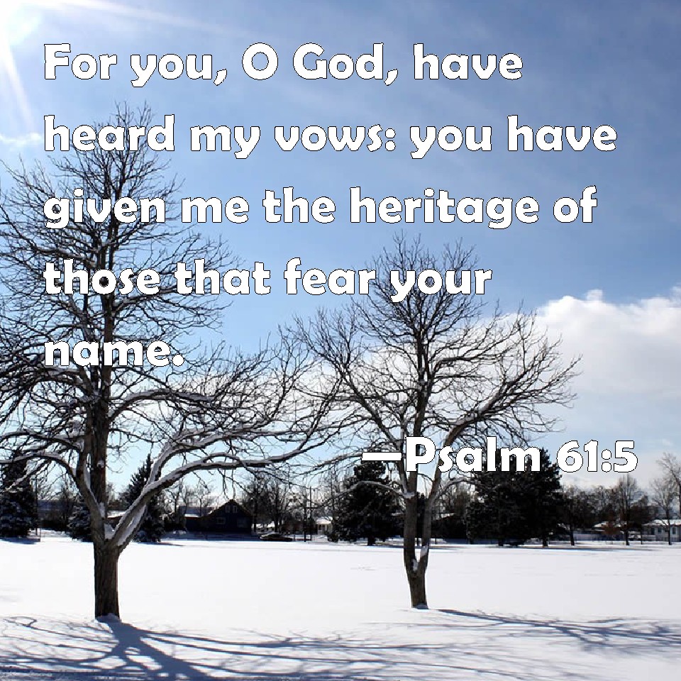 Psalm 61 5 For You O God Have Heard My Vows You Have Given Me The 