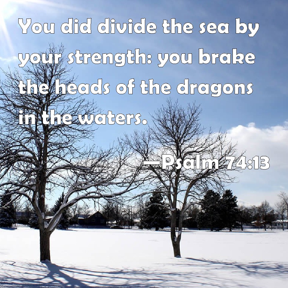 psalm-74-13-you-did-divide-the-sea-by-your-strength-you-brake-the