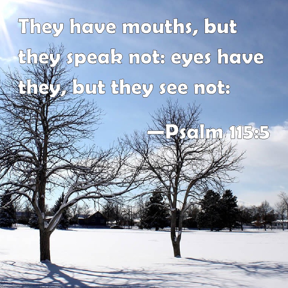 psalm-115-5-they-have-mouths-but-they-speak-not-eyes-have-they-but