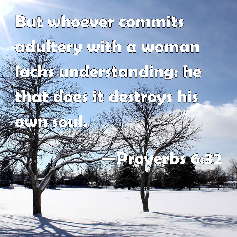 Proverbs 632 But Whoever Commits Adultery With A Woman Lacks