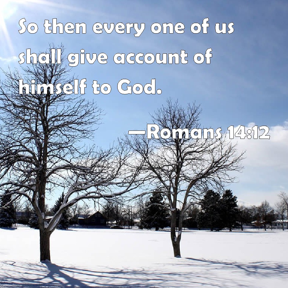 romans-14-12-so-then-every-one-of-us-shall-give-account-of-himself-to-god