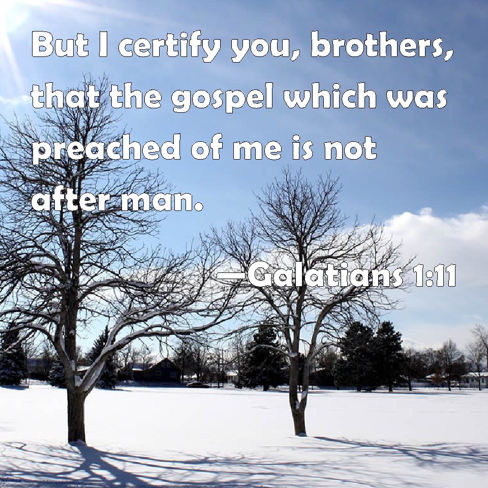 Galatians 1:11 But I certify you, brothers, that the gospel which was ...