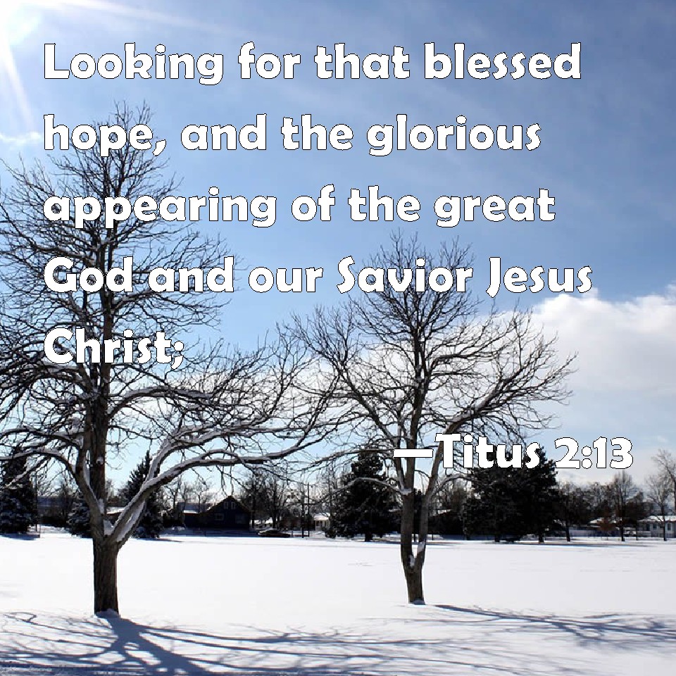 Titus 2:13 Looking For That Blessed Hope, And The Glorious Appearing Of ...