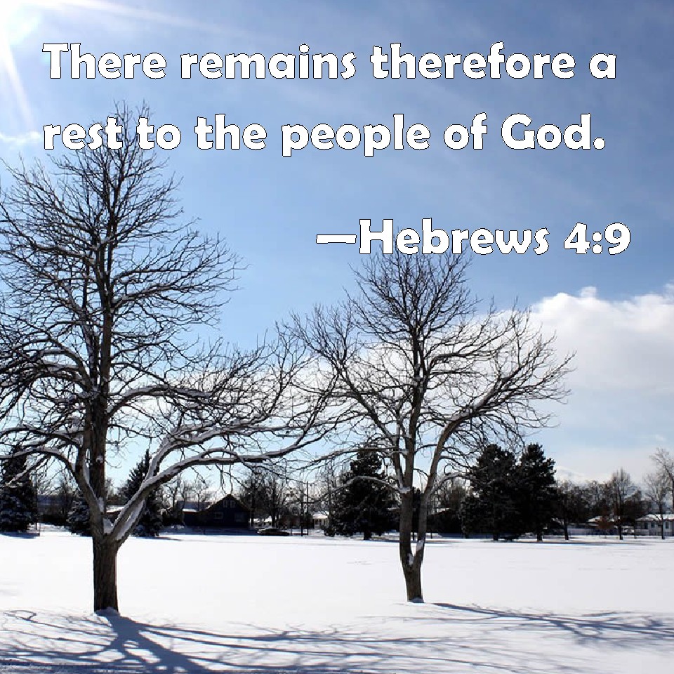 Hebrews 4:9 There Remains Therefore A Rest To The People Of God.