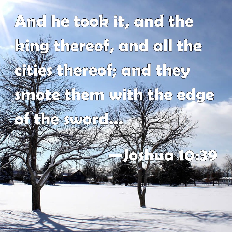 Joshua 10:39 And he took it, and the king thereof, and all the cities ...