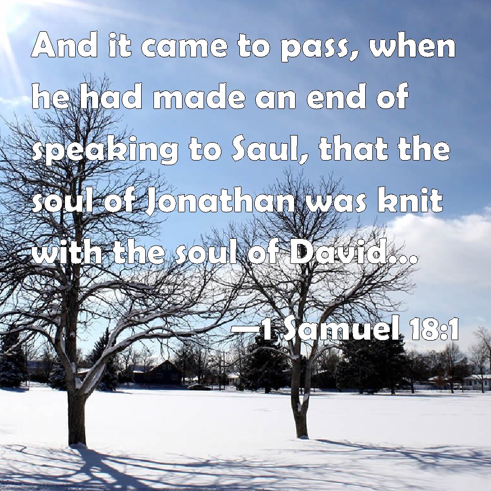 1 Samuel 181 And it came to pass, when he had made an end of speaking