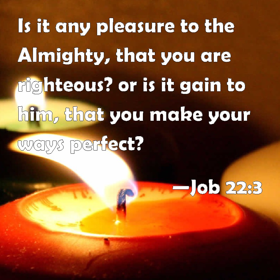 Job 22:3 Is It Any Pleasure To The Almighty, That You Are Righteous? Or ...