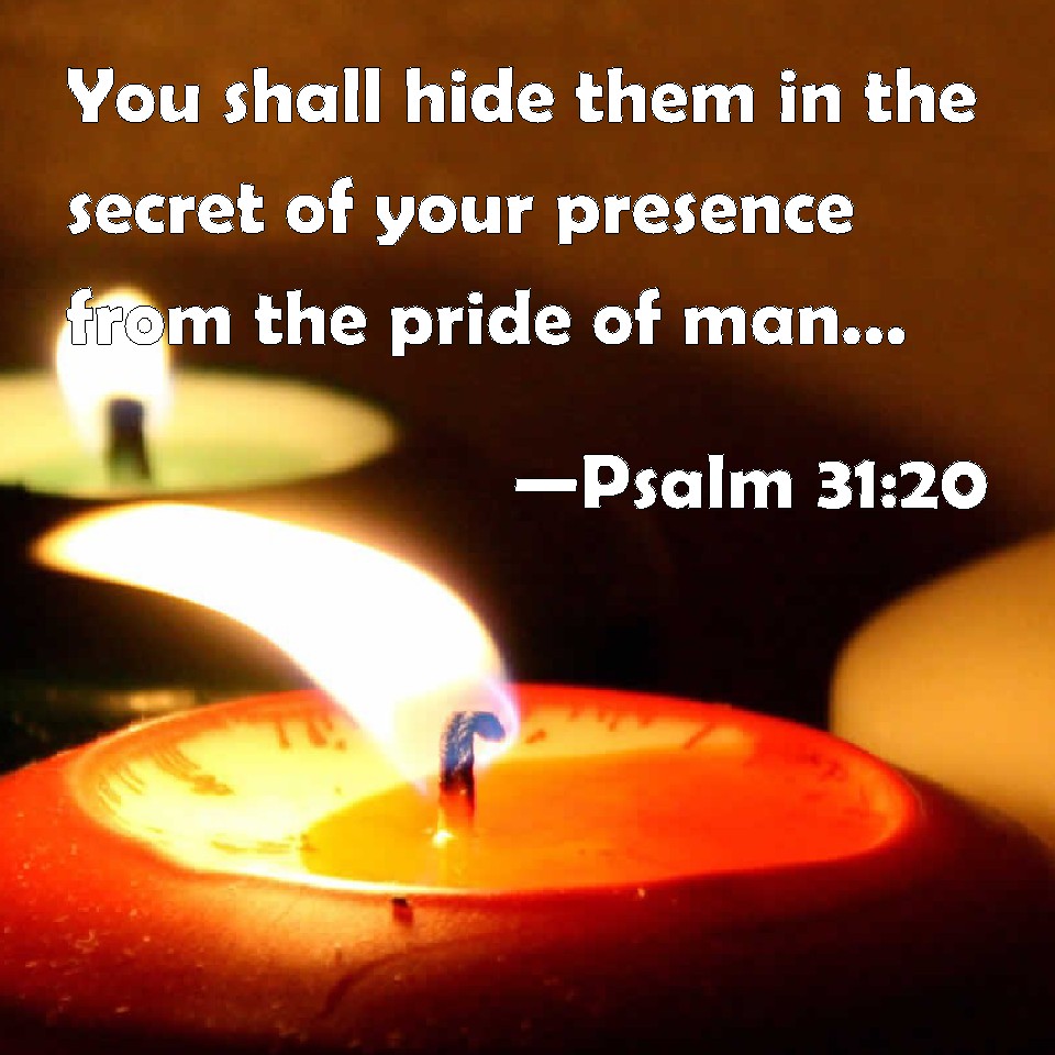 psalm-31-20-you-shall-hide-them-in-the-secret-of-your-presence-from-the