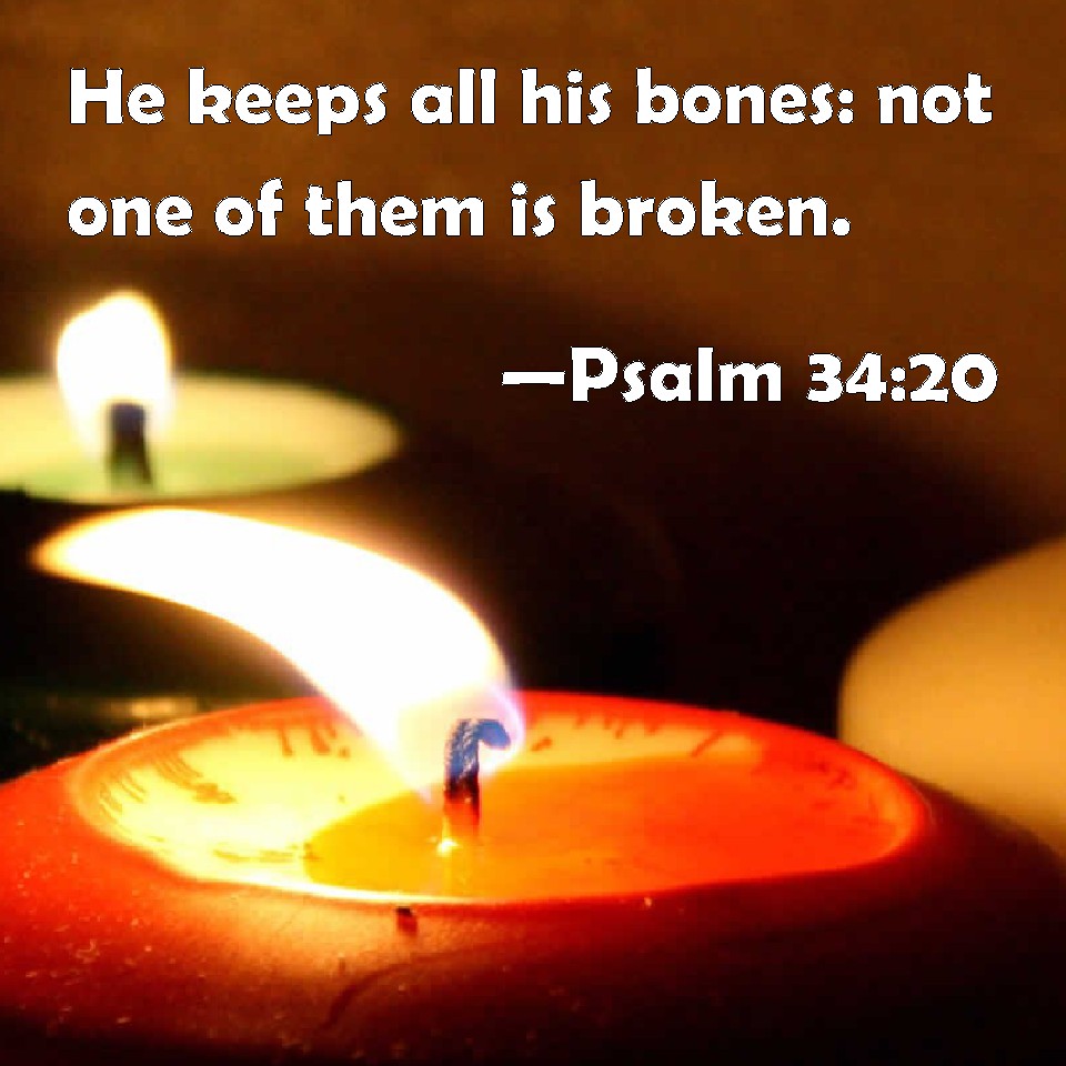 Psalm 34 20 He Keeps All His Bones Not One Of Them Is Broken 