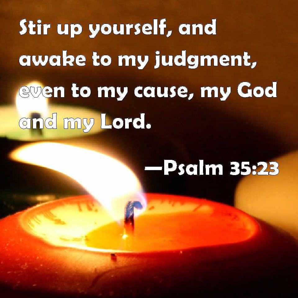 Psalm 35:23 Stir up yourself, and awake to my judgment, even to my ...