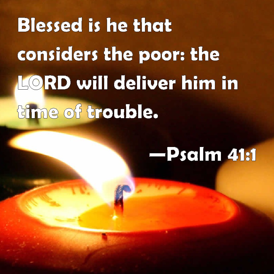 Psalm 41 1 Blessed Is He That Considers The Poor The LORD Will Deliver 