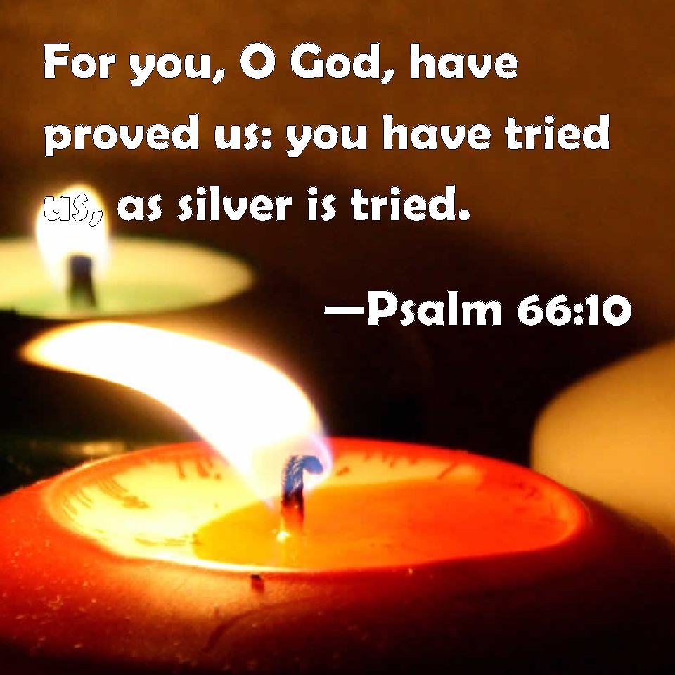 psalm-66-10-for-you-o-god-have-proved-us-you-have-tried-us-as